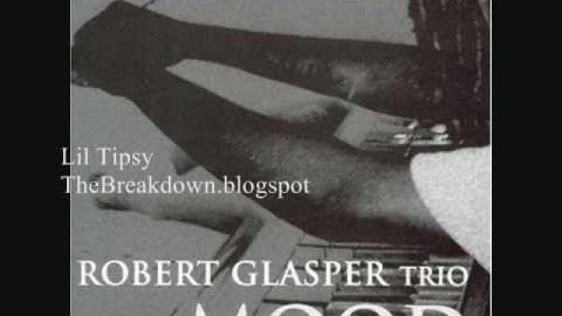 Samples: Robert Glasper- Lil Tipsy
