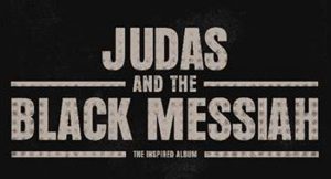 ‘Judas and the Black Messiah’ Soundtrack’ Featuring JAY-Z, Nas, Rakim, Nipsey Hussle & More Now Available