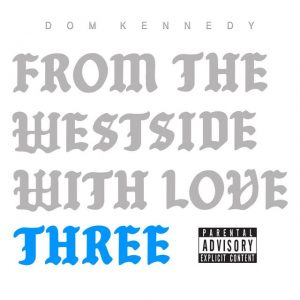 Dom Kennedy Returns with ‘From the Westside with Love Three’ Album