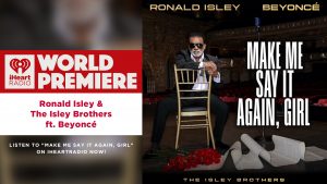 Beyoncé Teams with Ronald Isley for “Make Me Say It Again, Girl” Remake